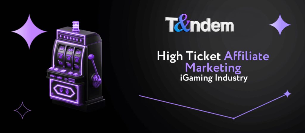 High Ticket Affiliate Marketing: iGaming Industry