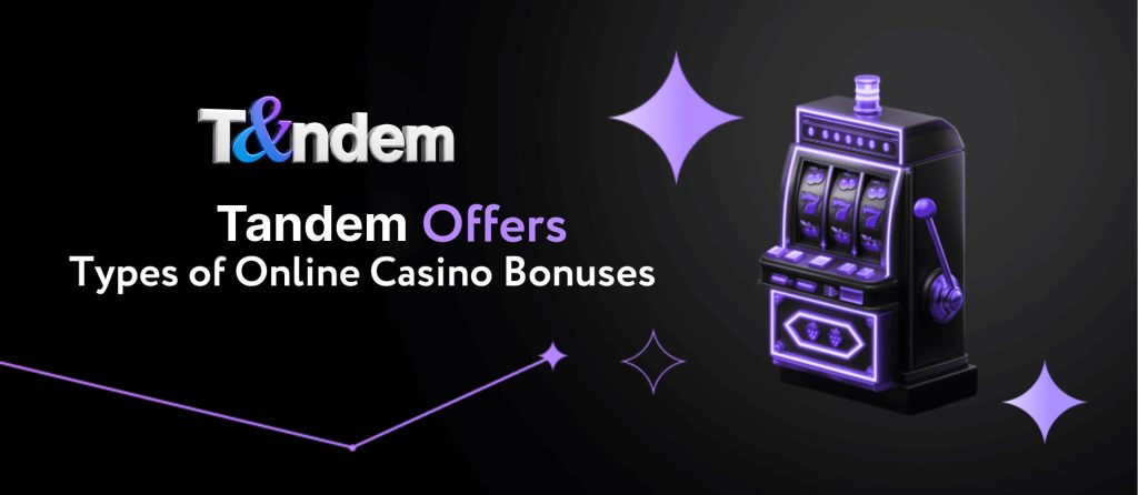 Tandem Offers: Types of Online Casino Bonuses